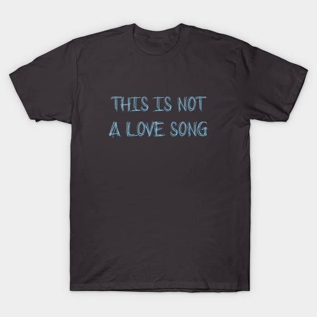 This Is Not a Love Song, blue T-Shirt by Perezzzoso